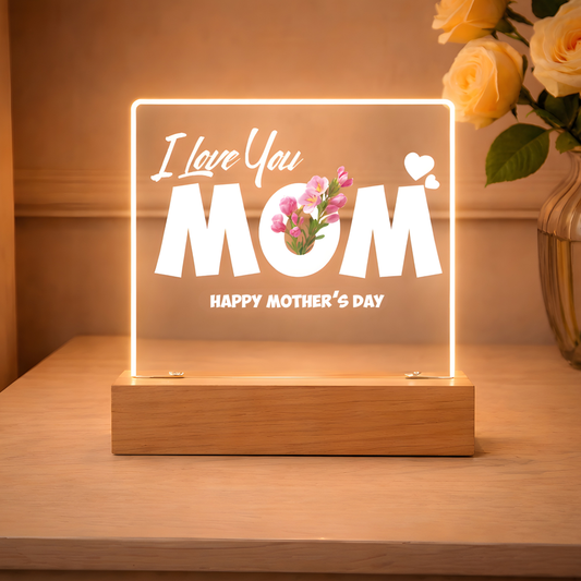 I LOVE YOU MOM /  HAPPY MOTHER'S DAY  (ACRYLIC LED PLAQUE)