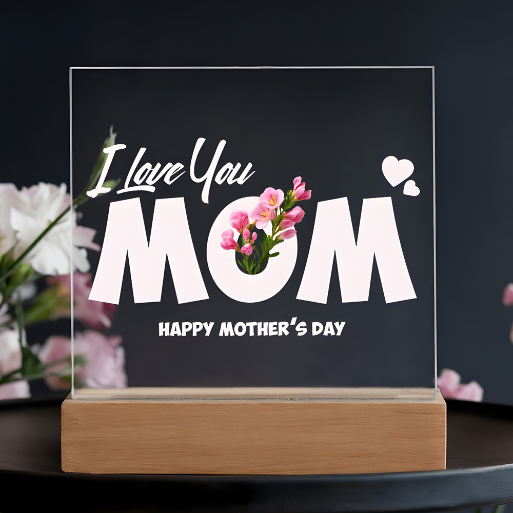 I LOVE YOU MOM /  HAPPY MOTHER'S DAY  (ACRYLIC LED PLAQUE)