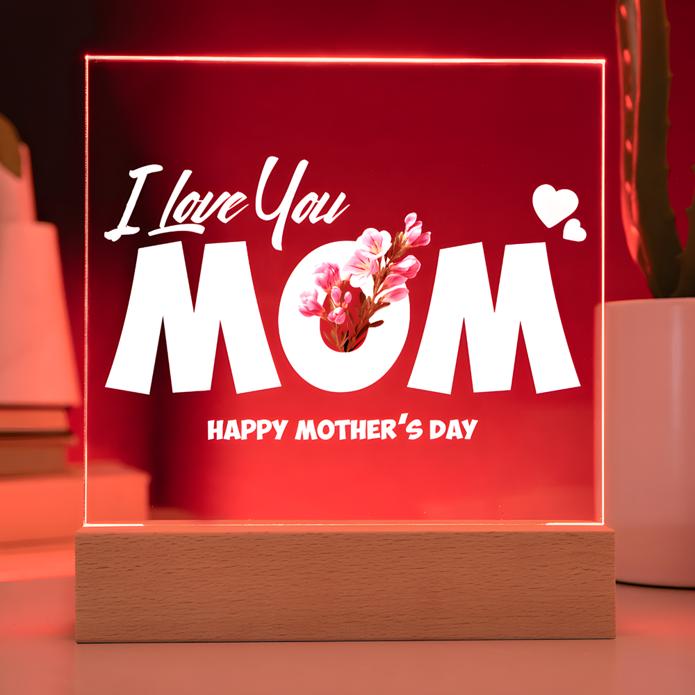 I LOVE YOU MOM /  HAPPY MOTHER'S DAY  (ACRYLIC LED PLAQUE)