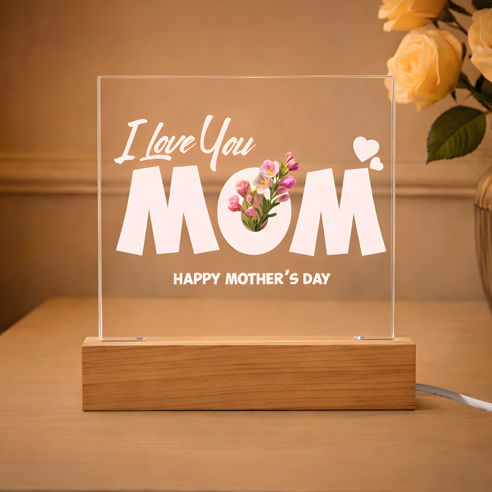 I LOVE YOU MOM /  HAPPY MOTHER'S DAY  (ACRYLIC LED PLAQUE)