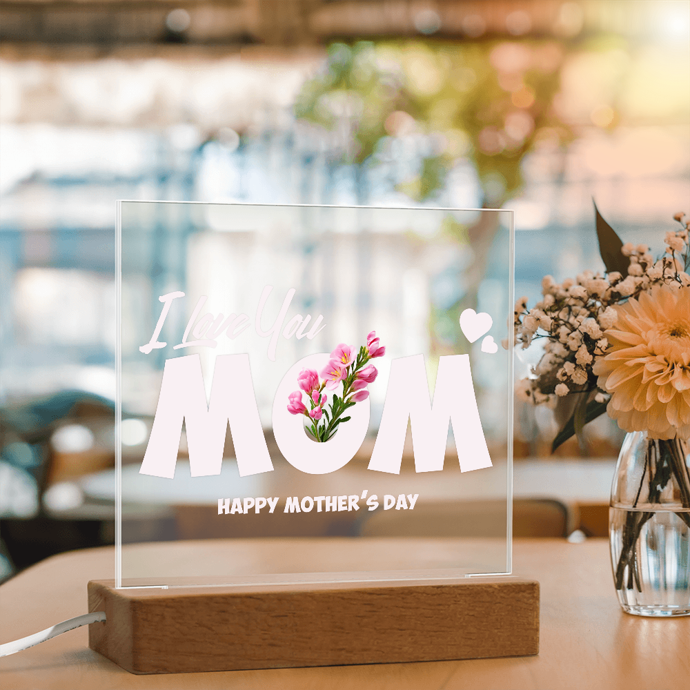 I LOVE YOU MOM /  HAPPY MOTHER'S DAY  (ACRYLIC LED PLAQUE)