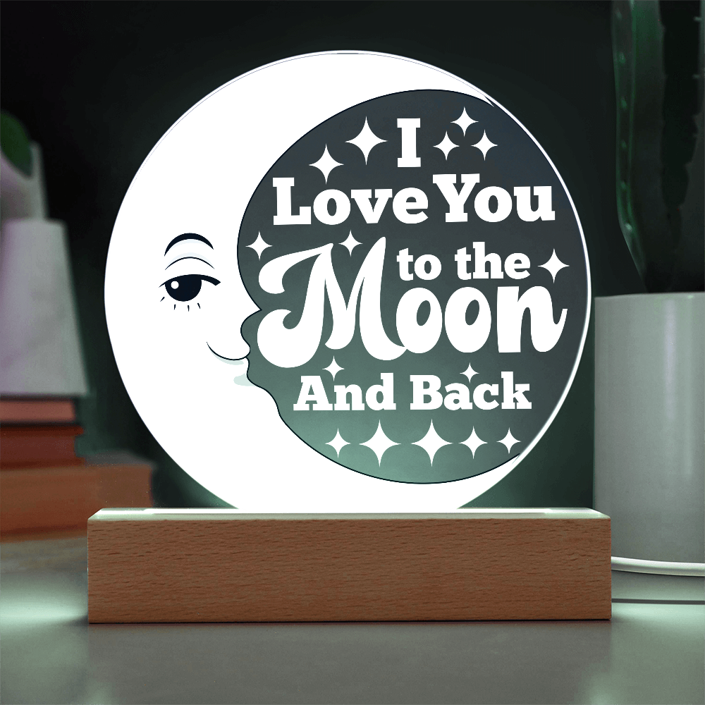 I LOVE YOU TO THE MOON & BACK  ACRYLIC PLAQUE / LED LIGHT