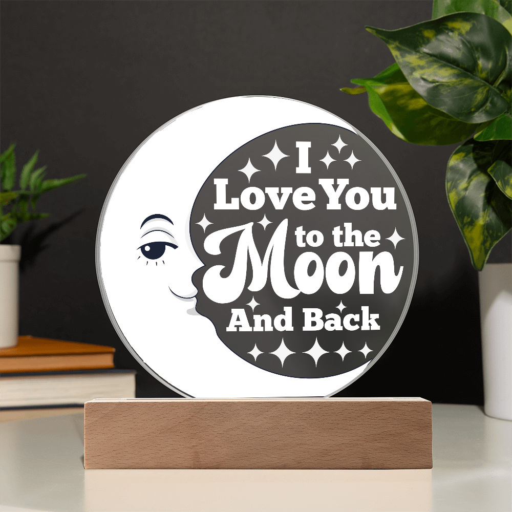I LOVE YOU TO THE MOON & BACK  ACRYLIC PLAQUE / LED LIGHT