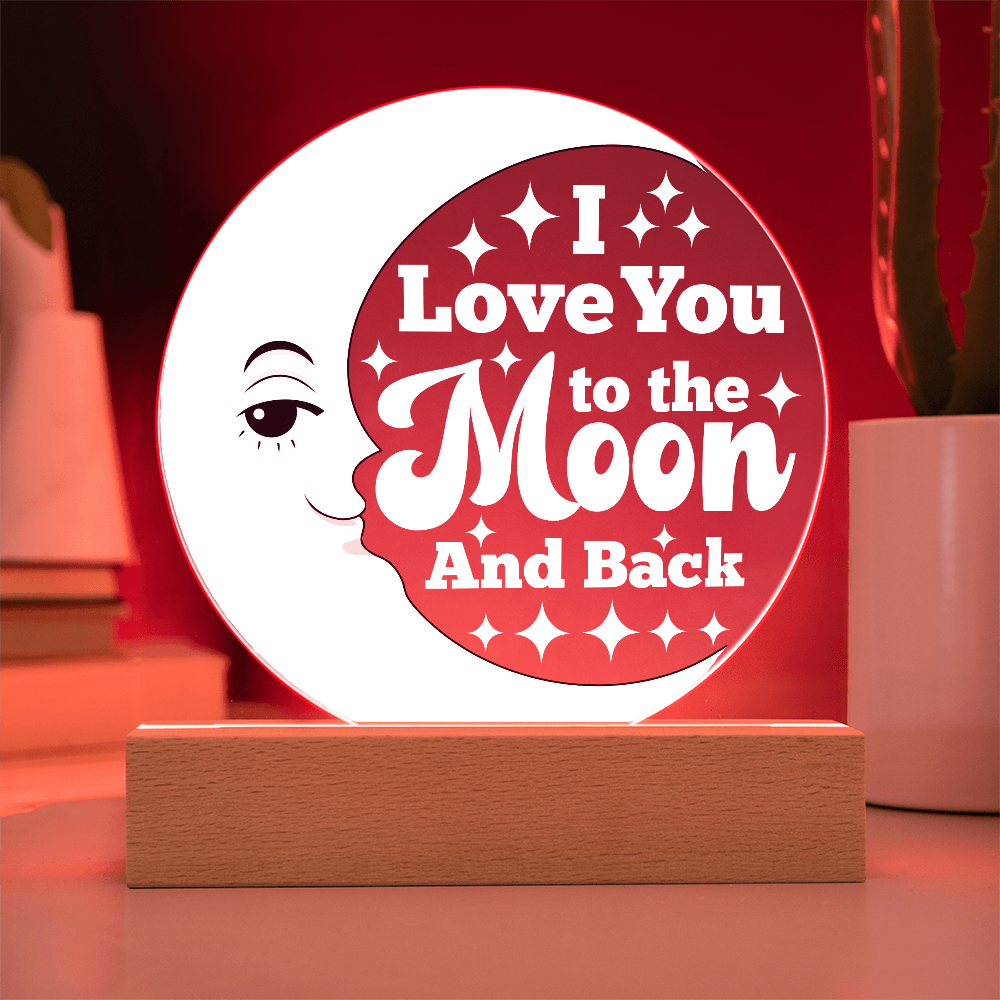 I LOVE YOU TO THE MOON & BACK  ACRYLIC PLAQUE / LED LIGHT