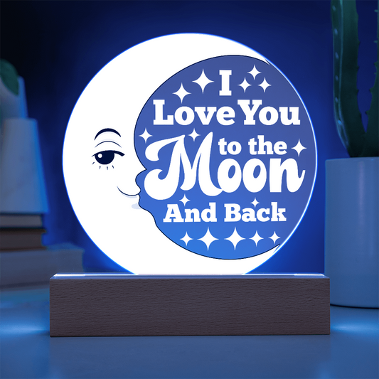 I LOVE YOU TO THE MOON & BACK  ACRYLIC PLAQUE / LED LIGHT
