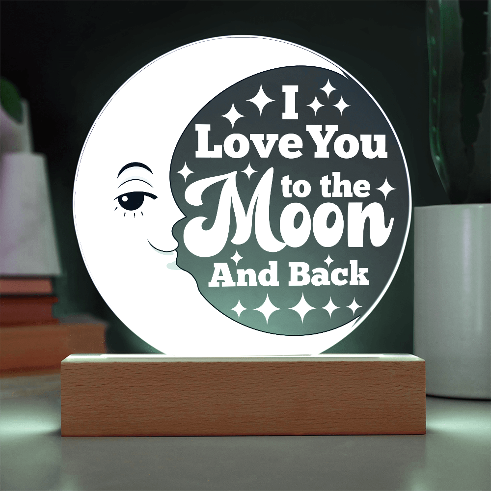 I LOVE YOU TO THE MOON & BACK  ACRYLIC PLAQUE / LED LIGHT