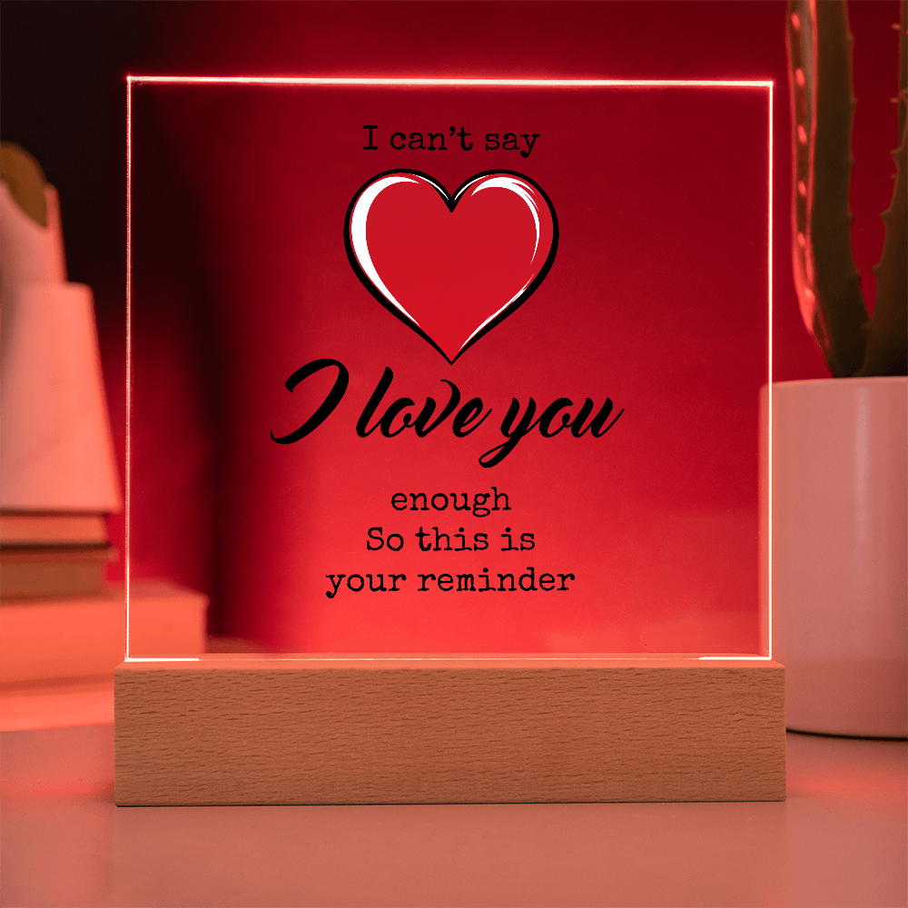 I CAN'T SAY I LOVE YOU ENOUGH ACRYLIC PLAQUE